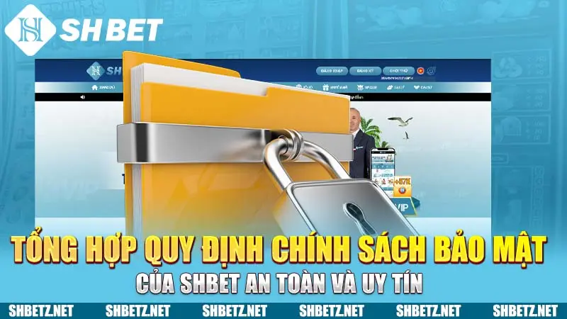 Tổng hợp quy định chính sách bảo mật của SHBET an toàn và uy tín