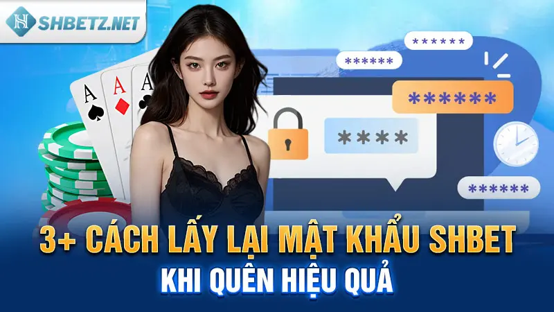 3+ cách lấy lại mật khẩu SH BET khi quên hiệu quả