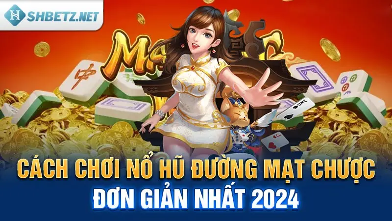 Cách chơi nổ hũ Đường Mạt Chược đơn giản nhất 2024