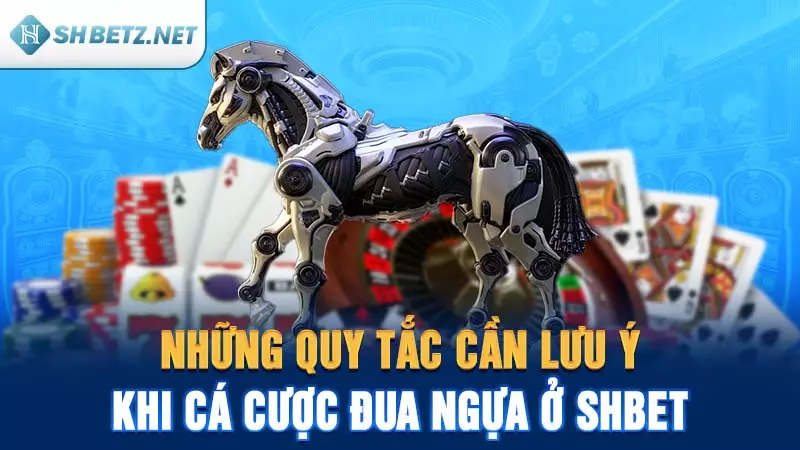 Những quy tắc cần lưu ý khi cá cược đua ngựa ở SHBET