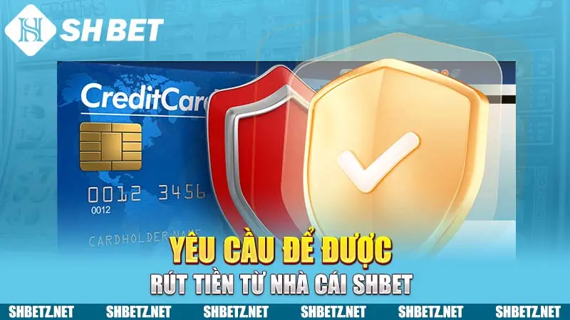 Yêu cầu để được rút tiền từ nhà cái SHBET