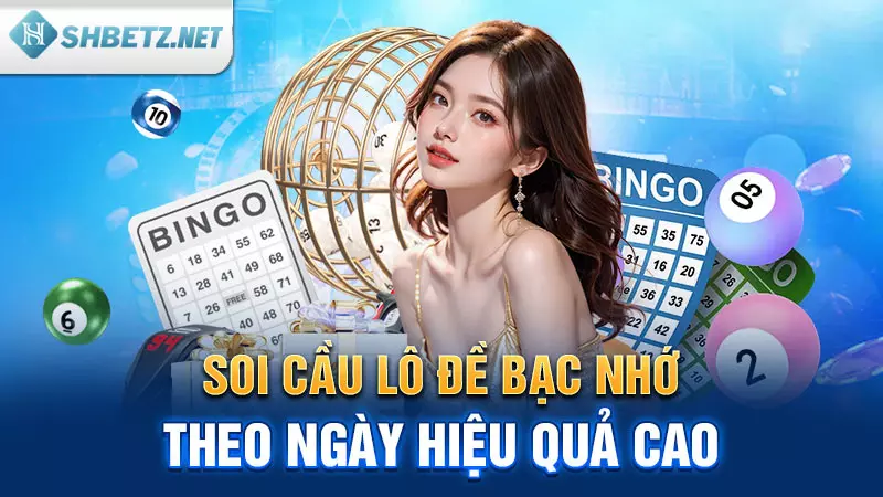 Soi cầu lô đề bạc nhớ theo ngày hiệu quả cao