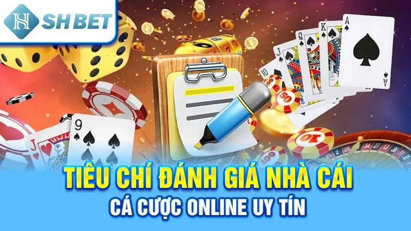 Tiêu chí đánh giá nhà cái cá cược online uy tín