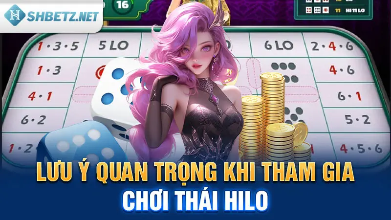 Lưu ý quan trọng khi tham gia chơi thái Hilo