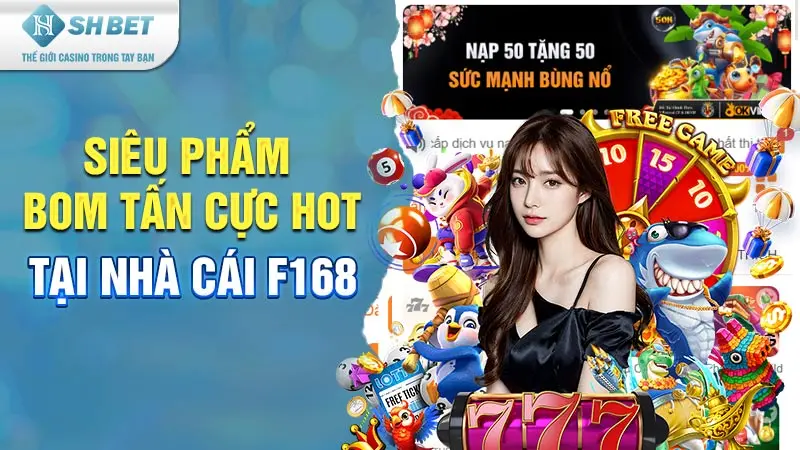 Siêu phẩm bom tấn cực HOT tại nhà cái F168