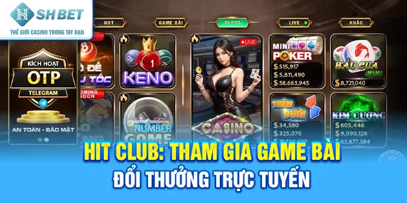 Hit club: Tham gia game bài đổi thưởng trực tuyến