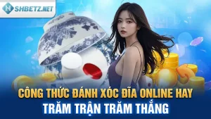 Công Thức Đánh Xóc Đĩa Online Hay, Trăm Trận Trăm Thắng