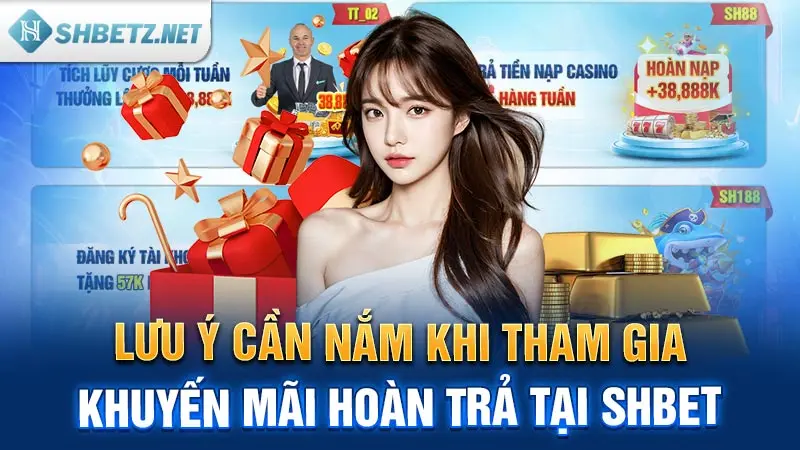 Lưu ý cần nắm khi tham gia khuyến mãi hoàn trả tại SHBET