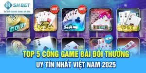 Top 5 Cổng Game Bài Đổi Thưởng Uy Tín Nhất Việt Nam 2025